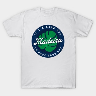 Madeira - It's a good day to have a good day T-Shirt